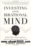 waptrick.com Investing and the Irrational Mind Rethink Risk Outwit Optimism and Seize Opportunities Others Miss