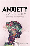 waptrick.com Anxiety Mastery Your Guide To Overcoming Anxiety and Living Free From Fear Panic and Worry