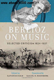waptrick.com Berlioz on Music Selected Criticism 1824 to 1837