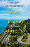 waptrick.com Why Travel Matters A Guide to the Life Changing Effects of Travel
