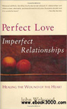 waptrick.com Perfect Love Imperfect Relationships Healing the Wound of the Heart