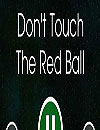 Dont Touch The Red Ball