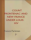 Count Frontenac and New France Louis XIV