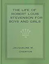 The Life of Robert Louis Stevenson for Boys and Girls