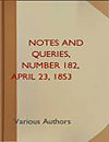 Notes and Queries Number 182 April 23 1853