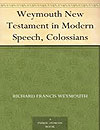 Weymouth New Testament in Modern Speech Colossians