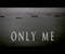 Only Me Video Clip